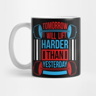 Tomorrow I will lift harder than yesterday Mug